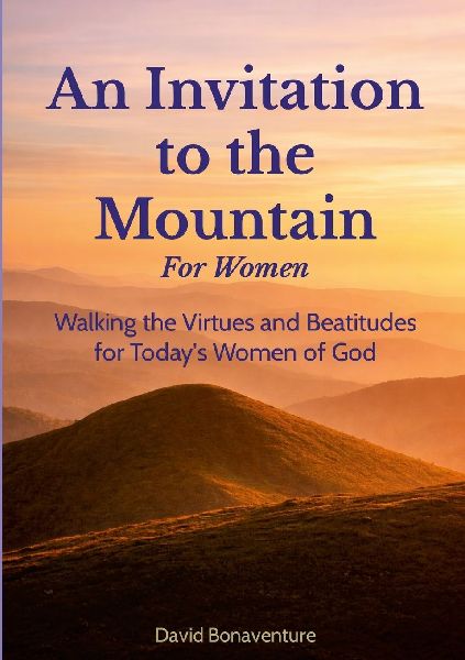 An Invitation to the Mountain: For Women: Walking the Virtues and Beatitudes for Todays Women of God