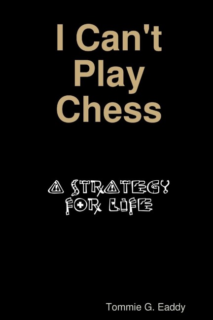 I Cant Play Chess: A Strategy For Life