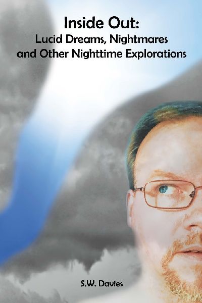 Inside Out: Lucid Dreams, Nightmares and Other Nighttime Explorations: (Second Edition)