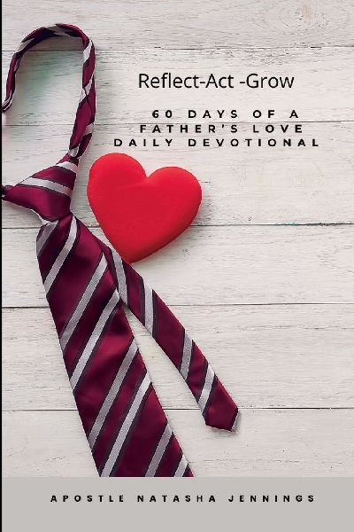 60 Days of a Fathers Love Devotional: Reflect Act Grow