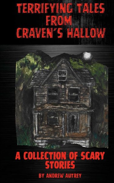 Terrifying Tales From Cravens Hallow: A Collection of Scary Stories