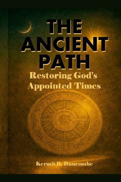 The Ancient Path: Restoring Gods Appointed Times
