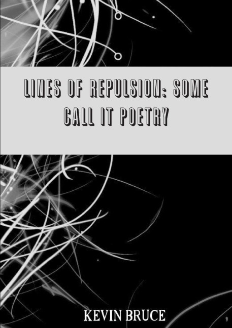 Lines Of Repulsion: Some Call It Poetry