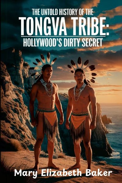 THE UNTOLD HISTORY OF THE TONGVA TRIBE: HOLLYWOODS DIRTY SECRET