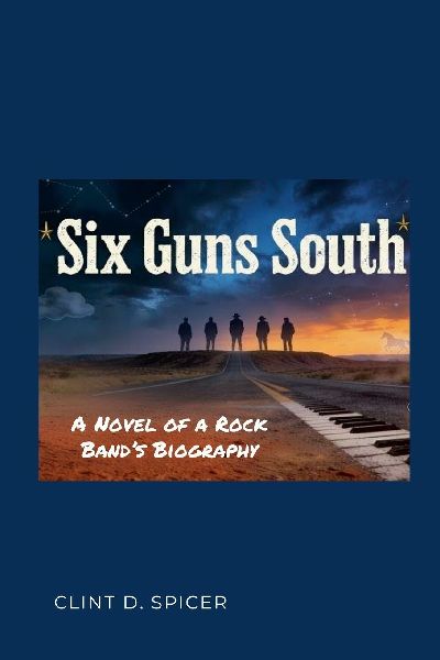 Six Guns South: A Novel of a Rock Bands Biography
