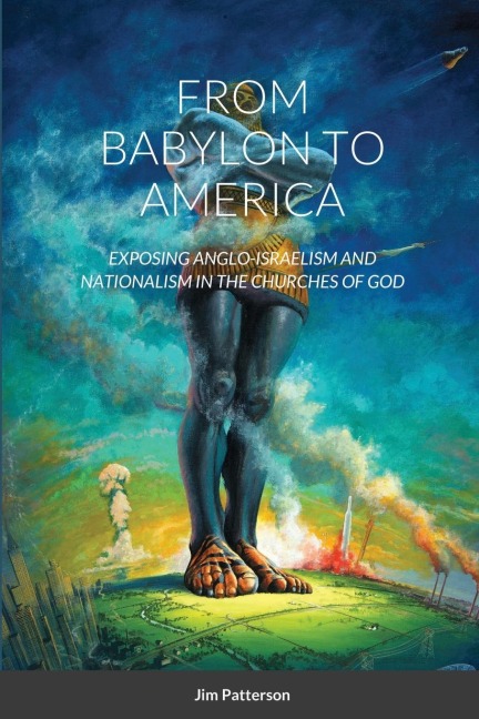 FROM BABYLON TO AMERICA: Exposing Anglo-Israelism and Nationalism in the Churches of God