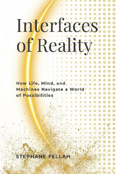 Interfaces of Reality: How Life, Mind, and Machines Navigate a World of Possibilities