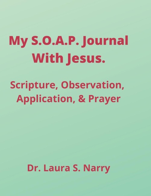 My S.O.A.P. Journal With Jesus: Scripture, Observation, Application, Prayer