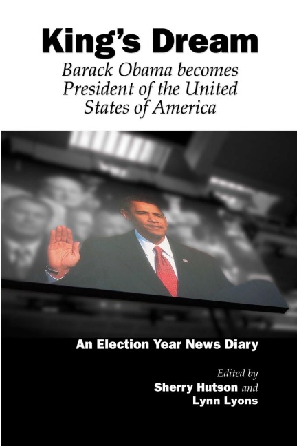 Kings Dream: Barack Obama Becomes President of the United States of America