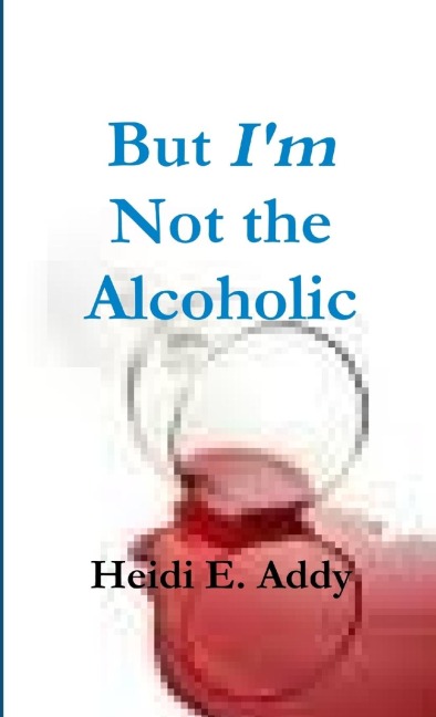 But Im not the Alcoholic