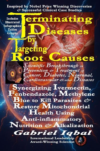 Terminating Diseases by Targeting Root Causes: Synergizing Ivermectin, Fenbendazole, Methylene Blue to Kill Parasites and Restore Mitochondrial Health Using Anti-inflammatory Nutrition and Alkalization
