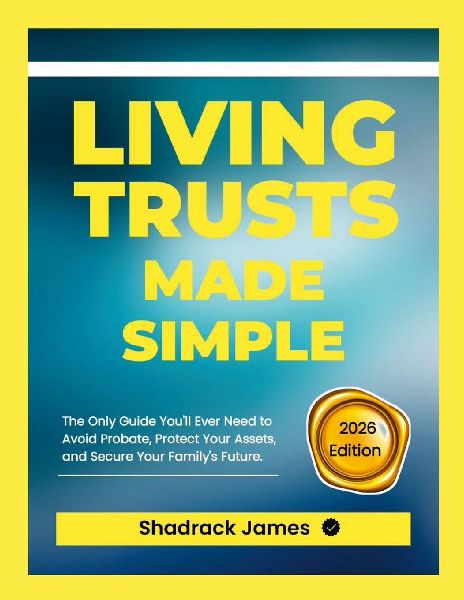 Living Trusts Made Simple: The Only Guide You'll Ever Need to Avoid Probate, Protect Your Assets, and Secure Your Family's Future