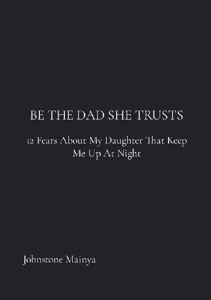 Be The Dad She Trusts: 12 Fears About My Daughter That Keep Me Up at Night