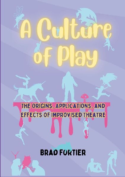 A Culture of Play: the Origins, Effects, and Applications of Improvised Theatre