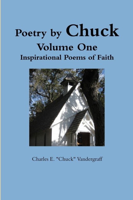 Poetry by Chuck Volume One: Inspirational Poems of Faith