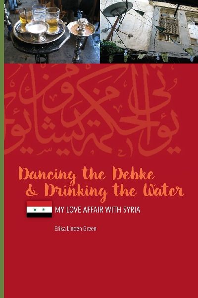 Dancing the Debke and Drinking the Water: My Love Affair with Syria