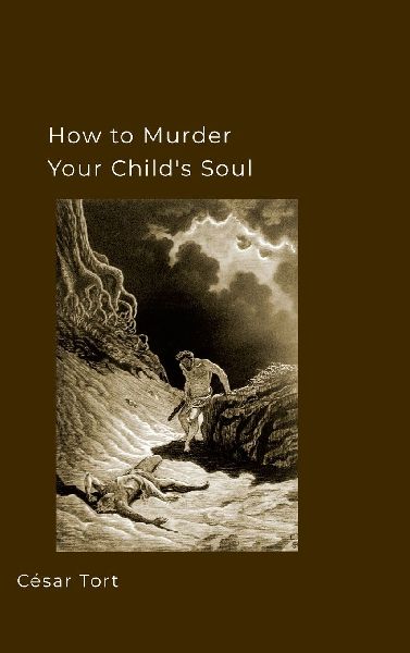 How to murder your childs soul