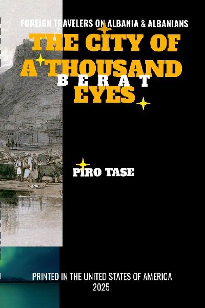 FOREIGN TRAVELERS ON ALBANIA AND ALBANIANS: THE CITY OF ONE THOUSAND EYES-BERAT