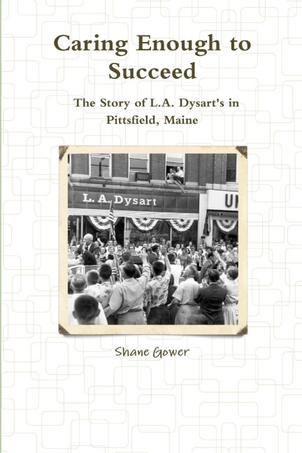 Caring Enough to Succeed: The Story of L.A. Dysarts in Pittsfield, Maine