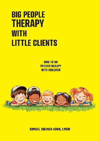 Big People Therapy With Little Clients: How To Do Psychotherapy with Children