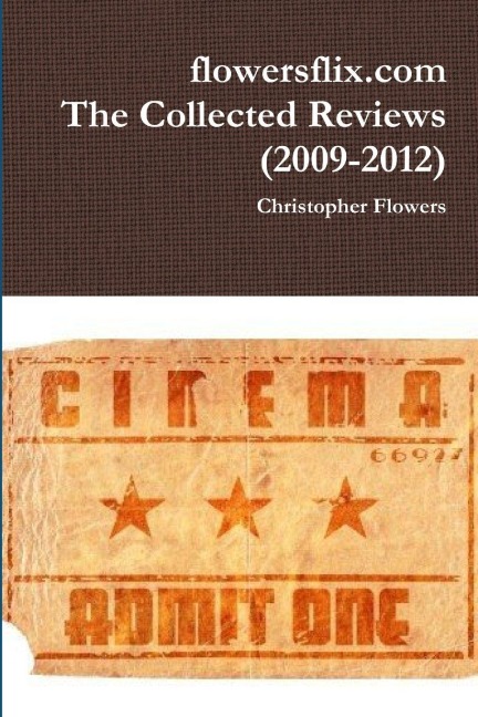 flowersflix.com: The Collected Reviews (2009-2012)