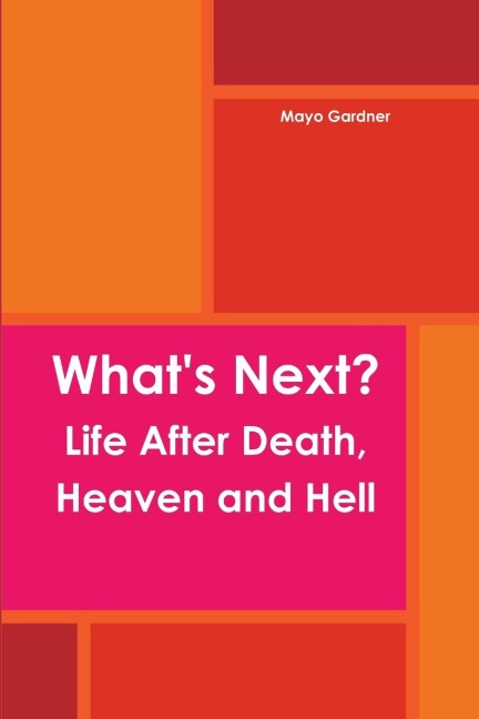Whats Next? Life After Death, Heaven and Hell