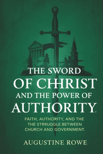 The Sword of Christ and the Power of Authority: Faith, Authority, and the Struggle Between Church and Government