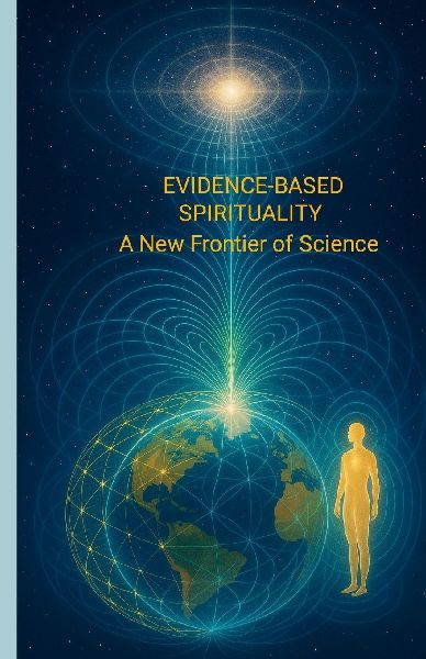 EVIDENCE-BASED SPIRITUALITY: A New Frontier of Science