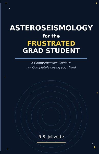 Asteroseismology for the Frustrated Grad Student: A Comprehensive Guide to not Completely Losing your Mind