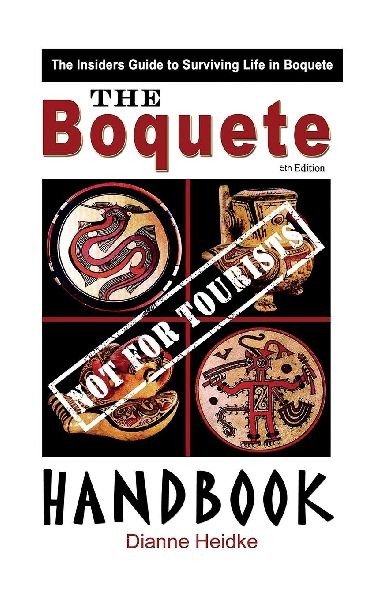 The Boquete (Not For Tourists!) Handbook: The Insiders Guide to Surviving Life in Boquete (5th Edition)