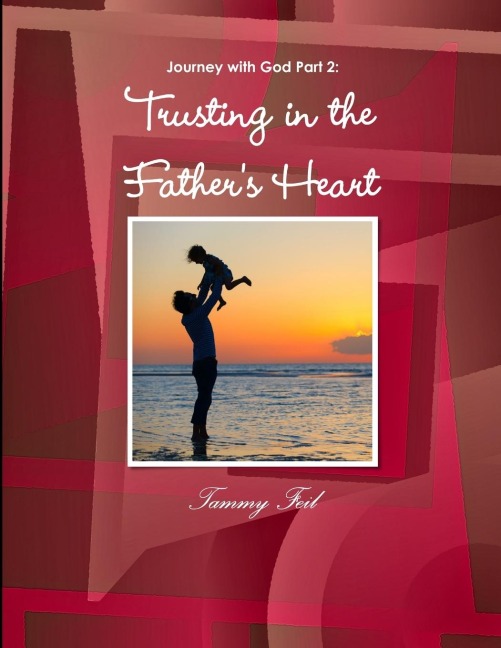 Journey with God Part 2: Trusting in the Fathers Heart