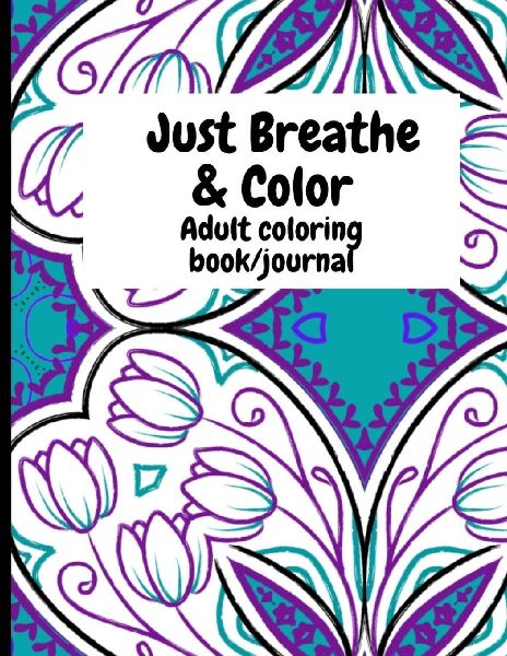 Just Breathe & Color: Adult Coloring Book/Journal