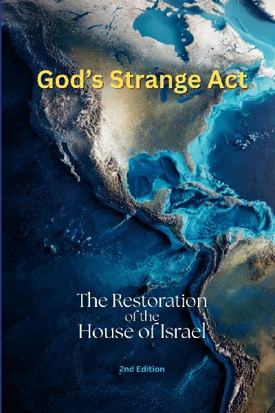Gods Strange Act: The Restoration of the House of Israel