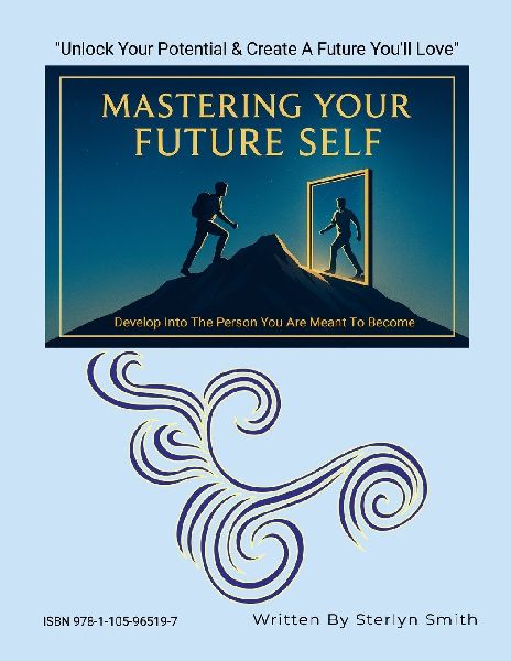 MASTERING YOUR FUTURE SELF: Develop Into The Person You Are Meant To Become