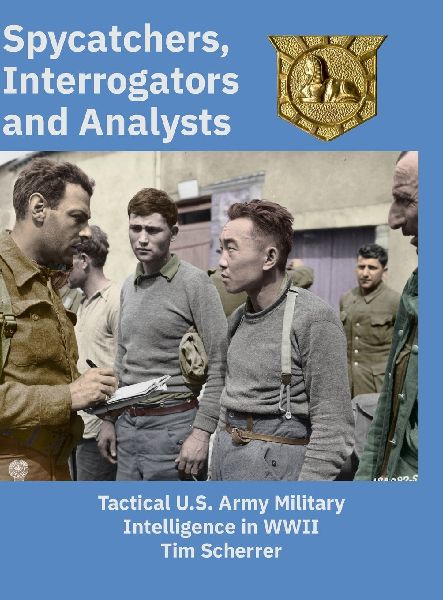 Spycatchers, Interrogators and Analysts: Tactical U.S. Army Military Intelligence in WWII