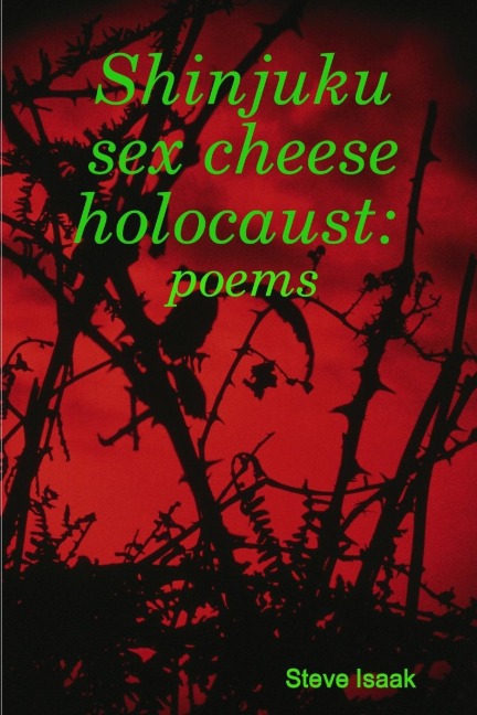 Shinjuku sex cheese holocaust: poems