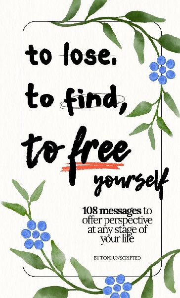 To Lose, To Find, To Free Yourself: 108 Messages To Offer Perspective At Any Stage Of Your Life