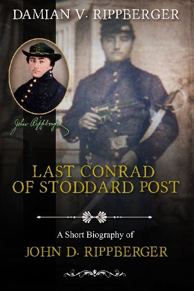 LAST CONRAD OF STODDARD POST  A Short Biography of John D. Rippberger