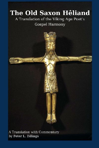 The Old Saxon Hêliand: A Translation of the Viking Age Poets Gospel Harmony
