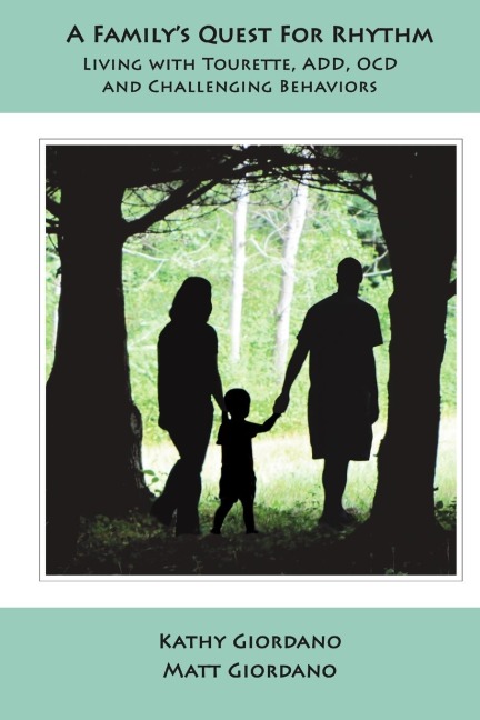 A Familys Quest for Rhythm: Living with Tourette, ADD, OCD & Challenging Behaviors