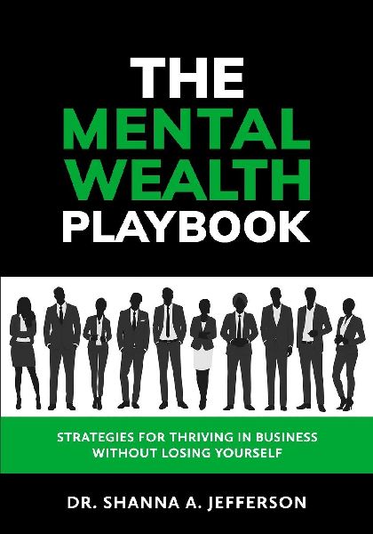 The Mental Wealth Playbook: Strategies For Thriving In Business Without Losing Yourself