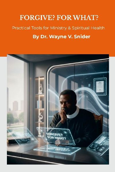 Forgive? For What?: Practical Tools for Ministry & Spiritual Health
