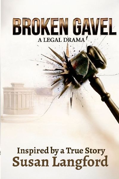 Broken Gavel A Legal Drama: Inspired by a True Story