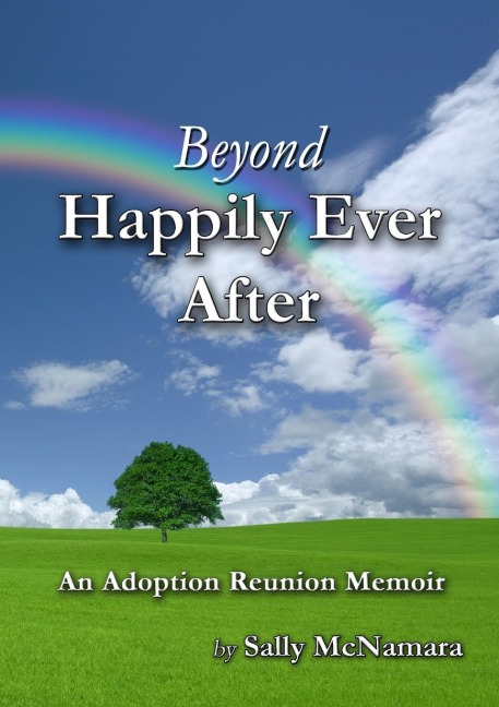 Beyond Happily Ever After: An Adoption Reunion Memoir