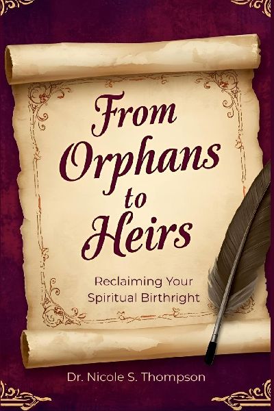 From Orphans to Heirs: Reclaiming Your Spiritual Birthright
