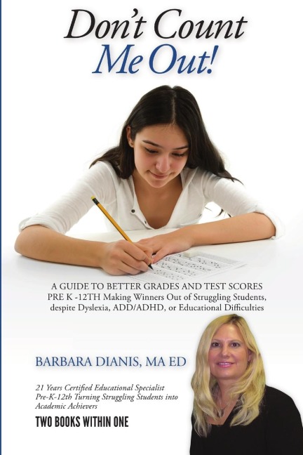 Dont Count Me Out! A GUIDE TO BETTER GRADES AND TEST SCORES PRE K -12TH