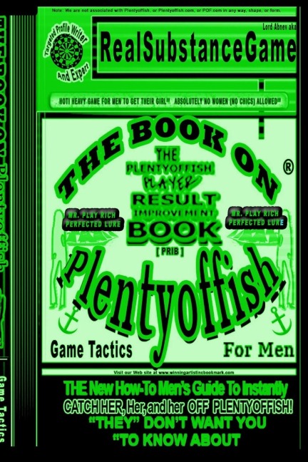 PLENTY OF FISH FOR MEN PART 3: *MR. PLAY RICHS PERFECTED LURE*The PLENTY OF FISH Player Result Improving Book [PPRIB]*THE New How-To GUIDE to Instantly Catch Her, Her, and Her Off of PLENTY OF FISH!