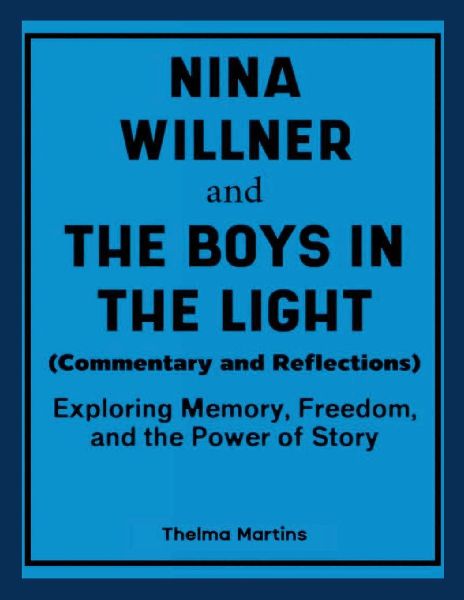 Nina Willner and The Boys in the Light (Commentary and Reflections): Exploring Memory, Freedom, and the Power of Story