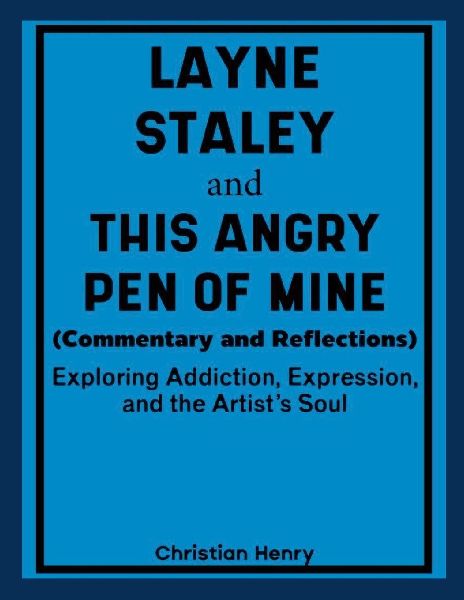 Layne Staley and This Angry Pen of Mine (Commentary and Reflections): Exploring Addiction, Expression, and the Artist's Soul
