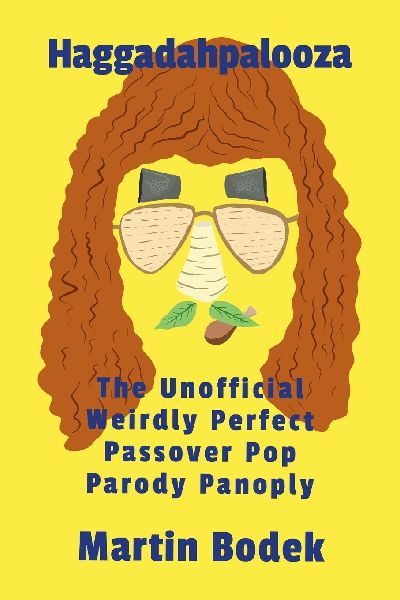 Haggadahpalooza: The Unofficial Weirdly Perfect Passover Pop Parody Panoply
